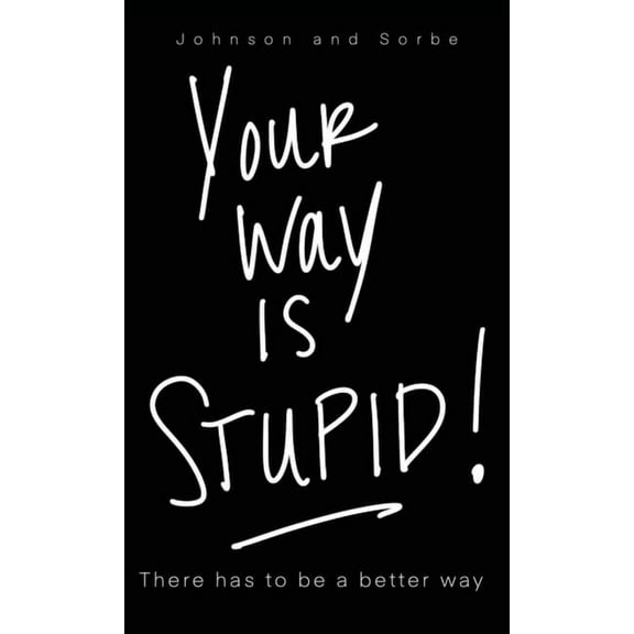 Breakthrough Your way is STUPID: There has to be a better way, Book 1, (Hardcover)