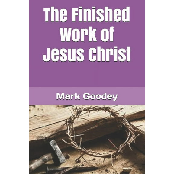 The Finished Work of Jesus Christ (Paperback)