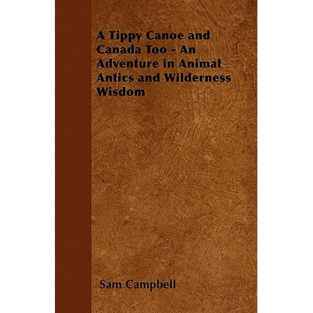 Wilderness Animal - A Tippy Canoe and Canada Too - An Adventure in Animal Antics and Wilderness Wisdom (Paperback)
