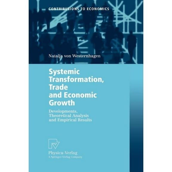 Contributions to Economics Systemic Transformation, Trade and Economic Growth: Developments, Theoretical Analysis and Empirical Results, (Paperback)