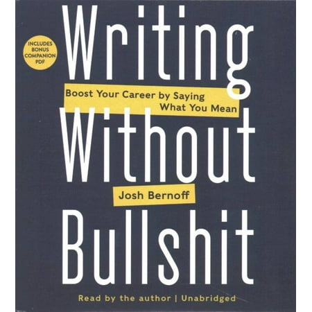Boost Writing - Writing Without Bullshit : Boost Your Career by Saying What You Mean