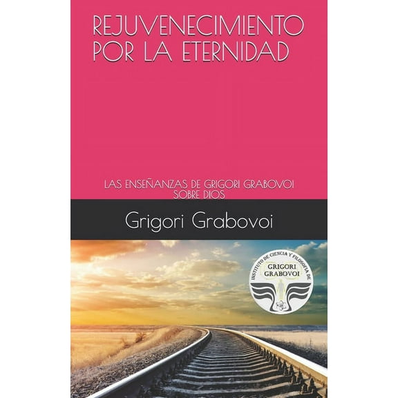 Rejuvenecimiento Por La Eternidad: Las Enseñanzas de Grigori Grabovoi Sobre Dios (Paperback)