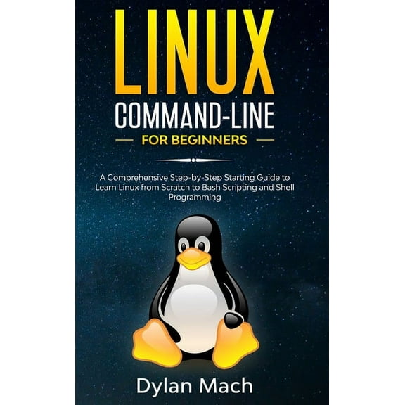 LINUX Command-Line for Beginners: A Comprehensive Step-by-Step Starting Guide to Learn Linux from Scratch to Bash Scripting and Shell Programming (Hardcover)