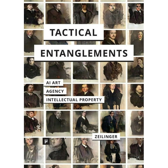 Tactical Entanglements: AI Art, Creative Agency, and the Limits of Intellectual Property, (Paperback)