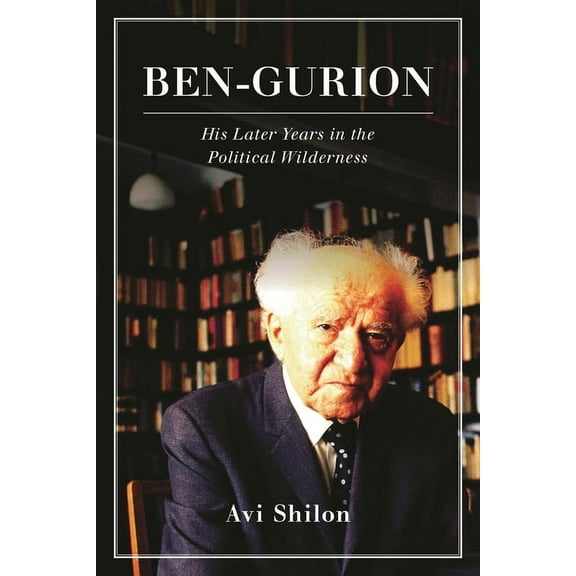 Ben-Gurion: His Later Years in the Political Wilderness, (Hardcover)