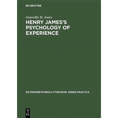de Proprietatibus Litterarum. Series Pra Henry James s Psychology of Experience: Innocence Responsibility and Renunciation in the Fiction of Henry James Book 79 (Hardcover)