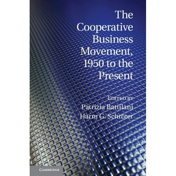 Comparative Perspectives in Business His The Cooperative Business Movement, 1950 to the Present, (Hardcover)