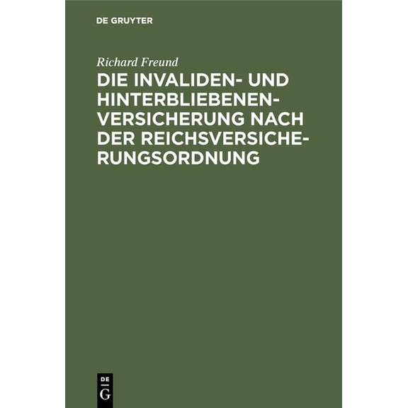 Die Invaliden- Und Hinterbliebenenversicherung Nach Der Reichsversicherungsordnung: Eine Systematische Zusammenstellung , (Hardcover)