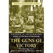 Guns of Victory: The Guns of Victory : A Soldier's Eye View, Belgium, Holland, and Germany, 1944-45 (Series #2) (Paperback)