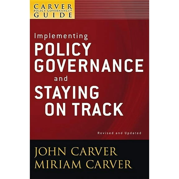 J-B Carver Board Governance A Carver Policy Governance Guide, Implementing Policy Governance and Staying on Track, Book 29, (Paperback)