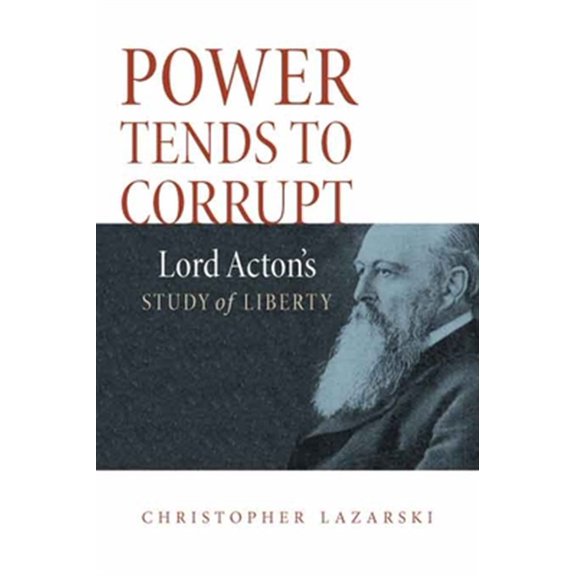 Pre-Owned Power Tends To Corrupt : Lord Acton's Study of Liberty (Hardcover)