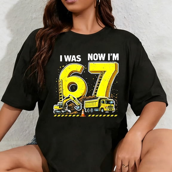 100% Cotton Unisex I was 6 Now I'm 7 Six Seven Construction 67 Birthday T-Shirt