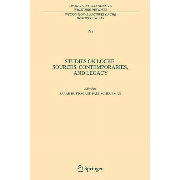 International Archives of the History of Studies on Locke: Sources, Contemporaries, and Legacy: In Honour of G.A.J. Rogers, Book 197, (Paperback)