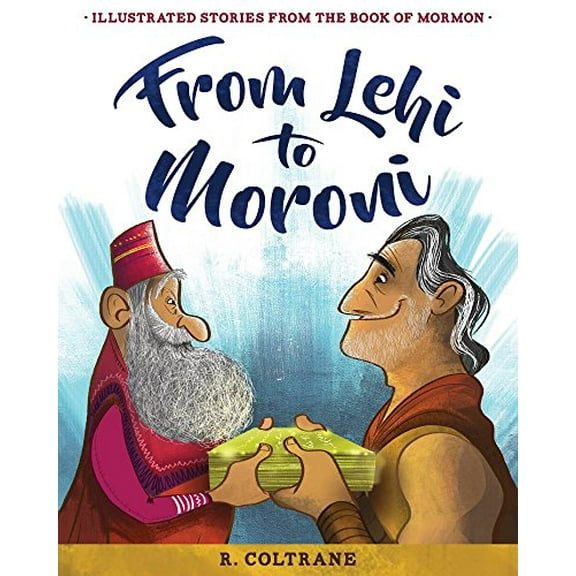 Pre-Owned From Lehi to Moroni: Illustrated Stories from the Book of Mormon (Hardcover) 1462122647 9781462122646