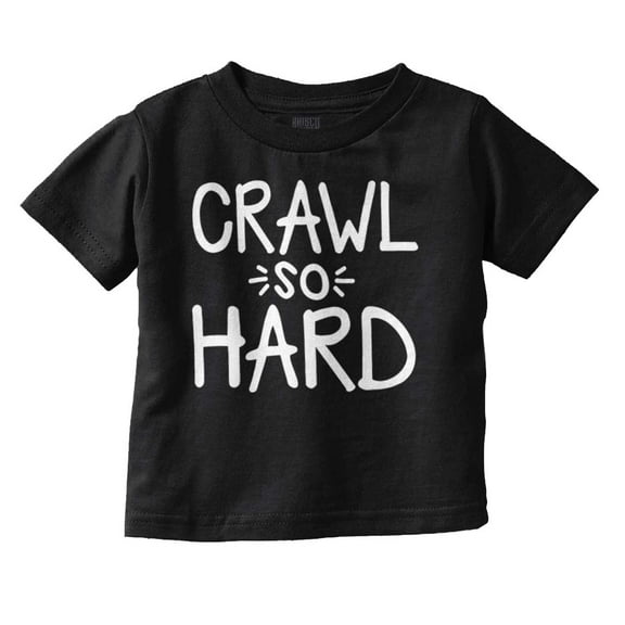 Crawl So Hard Funny Hip Hop Quote Toddler Boy Girl T Shirt Infant Toddler Brisco Brands 12M