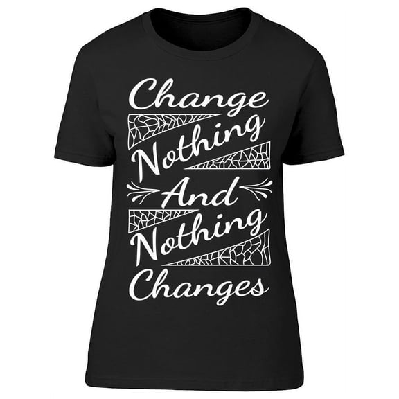 Change Nothing T-Shirt Women -Image by Shutterstock, Female XX-Large