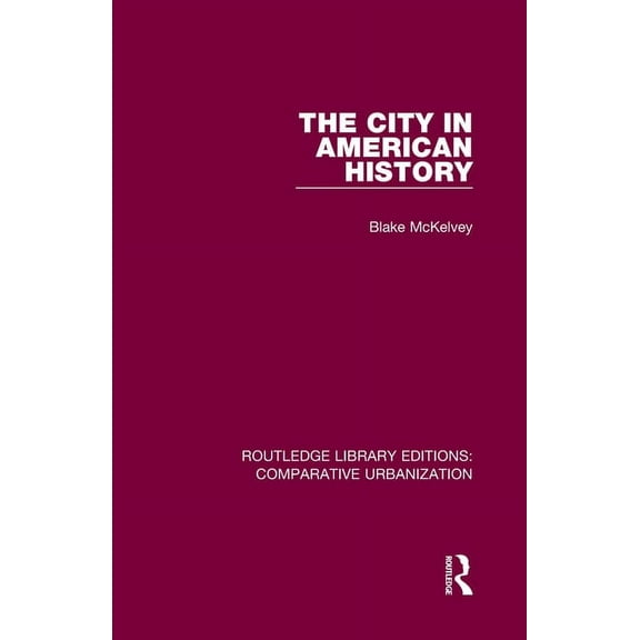 Routledge Library Editions: Comparative  The City in American History, (Hardcover)