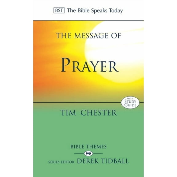 The Bible Speaks Today Themes The Message of Prayer: Approaching the Throne of Grace, (Paperback)