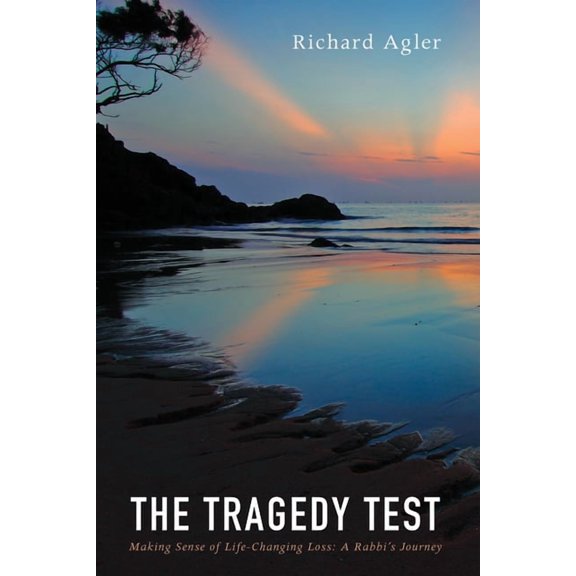 The Tragedy Test: Making Sense of Life-Changing Loss--A Rabbi's Journey, (Hardcover)