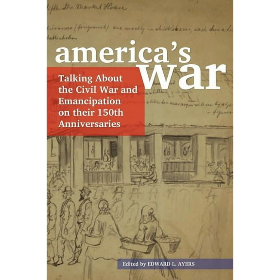 America's War: Talking about the Civil War and Emancipation on Their 150th Anniversaries, (Paperback)