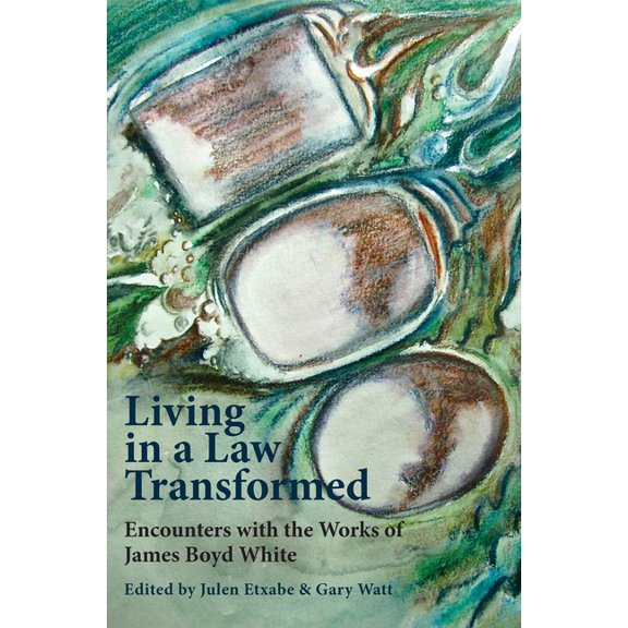Living in a Law Transformed: Encounters with the Works of James Boyd White, (Paperback)