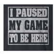 thumbnail image 2 of 9 Crowns Tees I Paused My Game To Be here Funny Gamer T-Shirt (Paused 1 Navy, Large), 2 of 4