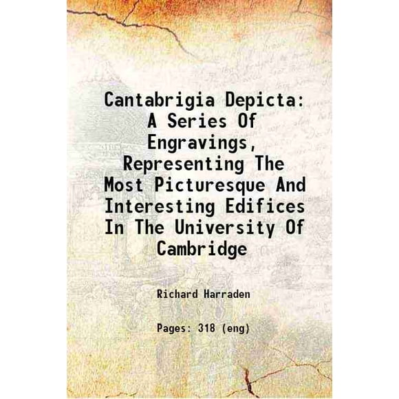 Cantabrigia Depicta A Series Of Engravings, Representing The Most Picturesque And Interesting Edifices In The University Of Cambridge 1809 [Hardcover]