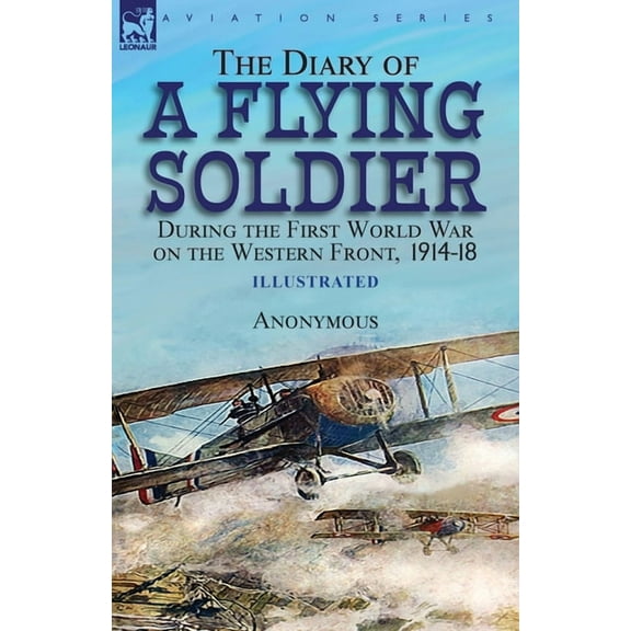 The Diary of a Flying Soldier During the First World War on the Western Front, 1914-18, (Paperback)