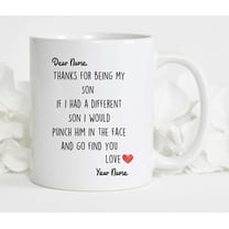 Personalized Coffee Mug, Thanks for being my son. If I had a different son I would punch him in the face and go find you. Funny Family Message Design, White Ceramic Cup, Birthday, 11oz