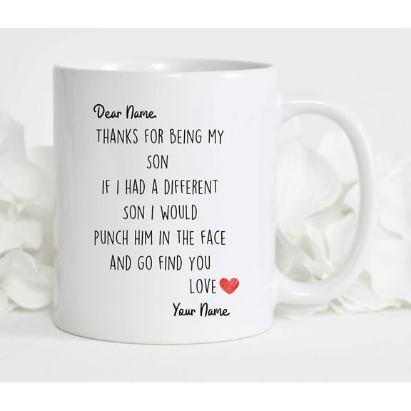 Personalized Coffee Mug, Thanks for being my son. If I had a different son I would punch him in the face and go find you. Funny Family Message Design, White Ceramic Cup, Birthday, 11oz