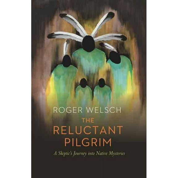 The Reluctant Pilgrim: A Skeptic's Journey Into Native Mysteries, (Paperback)
