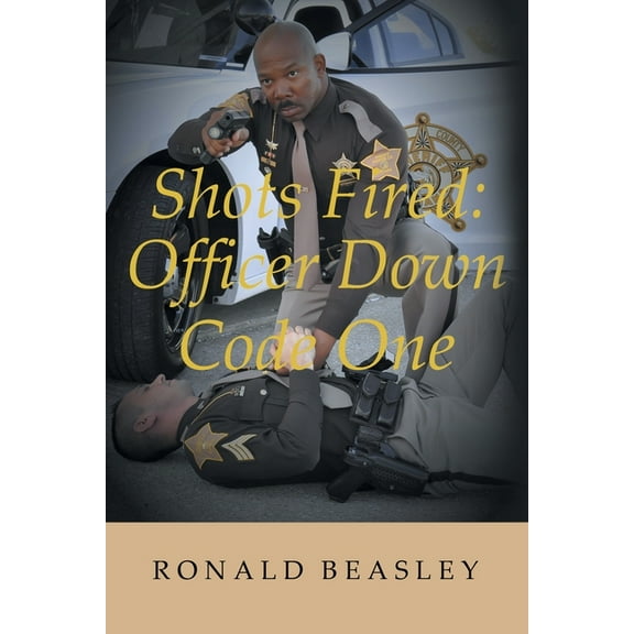 Shots Fired: Officer Down, Code One, (Paperback)