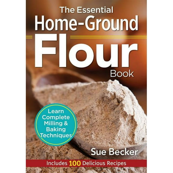 The Essential Home-Ground Flour Book (Paperback)