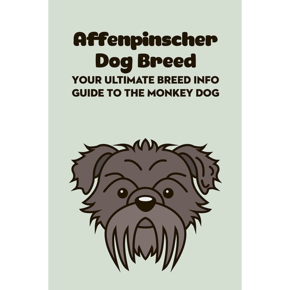Affenpinscher Dog Breed: Your Ultimate Breed Info Guide to The Monkey Dog: Affenpinscher Dog Breed Information and Perso, (Paperback)