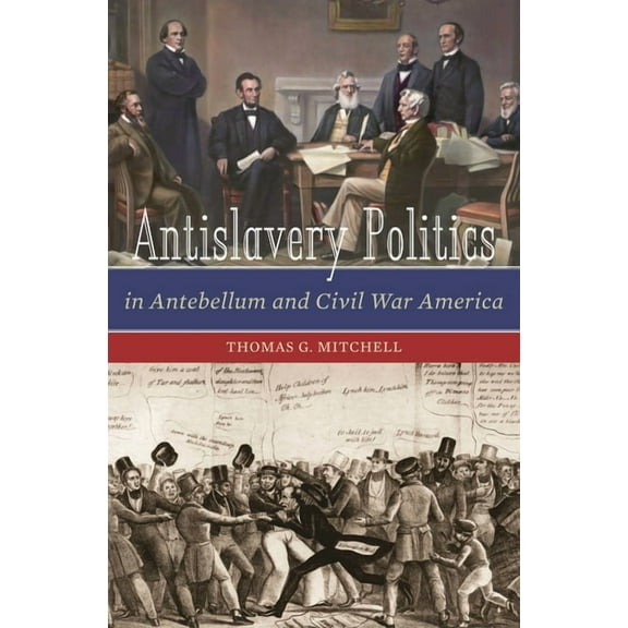 Antislavery Politics in Antebellum and Civil War America, (Hardcover)