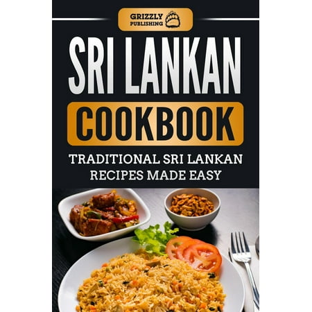 Sri Lankan Cookbook: Traditional Sri Lankan Recipes Made Easy -