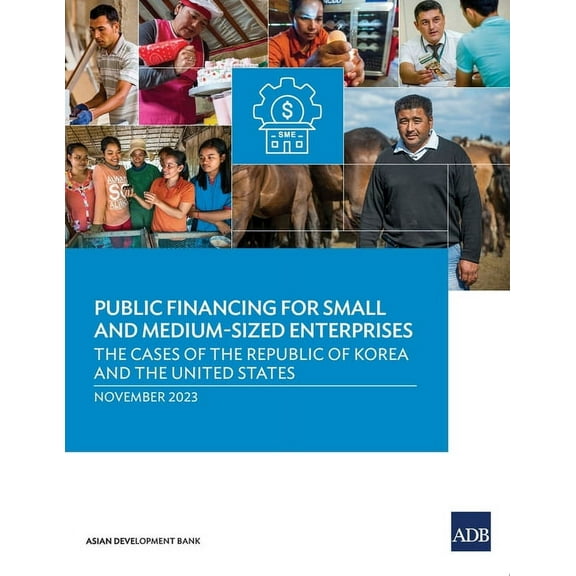 Public Financing for Small and Medium-Sized Enterprises: The Cases of the Republic of Korea and the United States (Paperback)