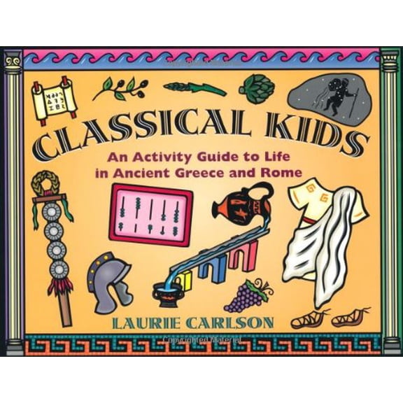 Pre-Owned Classical Kids: An Activity Guide to Life in Ancient Greece and Rome (Hands-On History), 9781556522901, 1556522908, Paperback, Illustrated edition