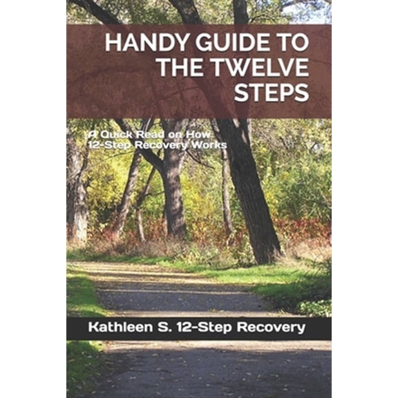 Handy Guide to the Twelve Steps: A Quick Read on How 12-Step Recovery Works (Paperback)