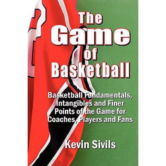 Pre-Owned The Game of Basketball: Basketball Fundamentals, Intangibles and Finer Points of the Game for Coaches, Players and Fans (Paperback) 0615345263 9780615345260