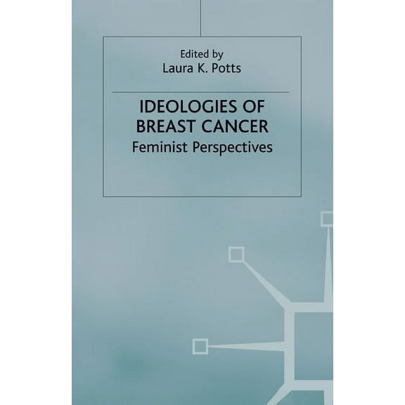 Ideologies of Breast Cancer: Feminist Perspectives, (Paperback)