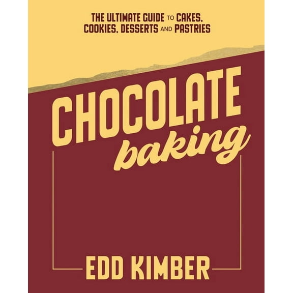 Chocolate Baking: The Ultimate Guide to Cakes, Cookies, Desserts & Pastries, (Hardcover)