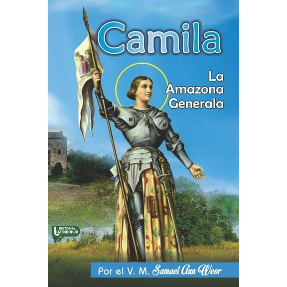 Camila: La Amazona Generala (Paperback) by Luzmidraja International, Luis Adolfo Ortiz, Samael Aun Weor