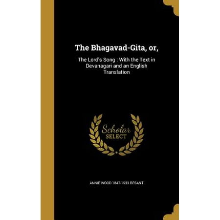 The Bhagavad-Gita, Or, : The Lord's Song: With the Text in Devanagari and an English