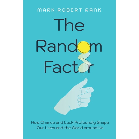 The Random Factor: How Chance and Luck Profoundly Shape Our Lives and the World Around Us, (Paperback)