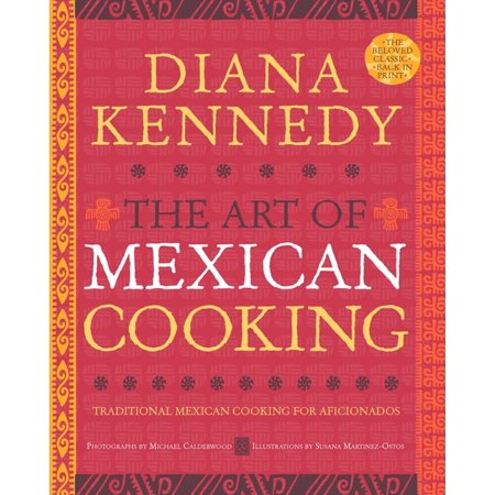 The Art of Mexican Cooking: Traditional Mexican Cooking for Aficionados: A Cookbook, (Hardcover)