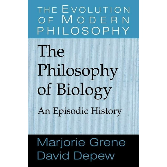Evolution of Modern Philosophy The Philosophy of Biology: An Episodic History, (Paperback)