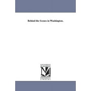 Behind the Scenes in Washington. (Paperback)