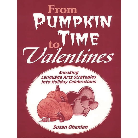 From Pumpkin Time to Valentines: Sneaking Language Arts Strategies Into Holiday Celebrations, (Paperback)