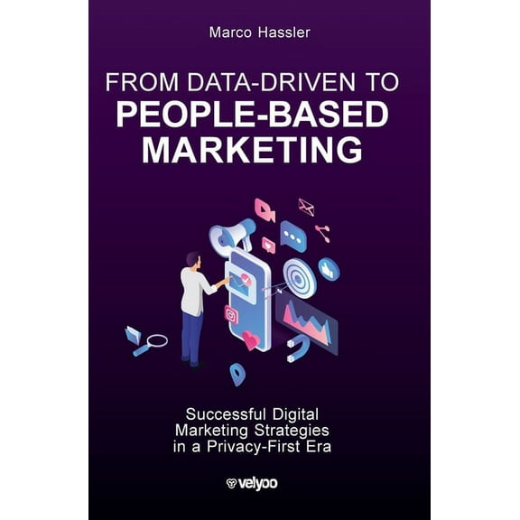From Data-Driven to People-Based Marketing: Successful Digital Marketing Strategies in a Privacy-First Era, (Hardcover)